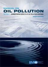 Manual on Oil Pollution - Section V Administrative Aspects of Oil Pollution Response, 2009 Edition