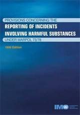 Provisions Concerning The Reporting of Incidents Involving Harmful Substances Under MARPOL 73/78, 1999 Edition