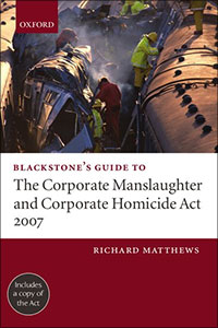Blackstone's Guide to the Corporate Manslaughter and Corporate Homicide Act 2007