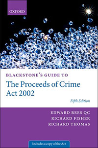 Blackstone's Guide to the Proceeds of Crime Act 2002 (Fifth edition)
