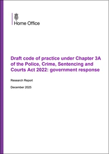 Draft code of practice under Chapter 3A of the Police, Crime, Sentencing and Courts Act 2022: government response