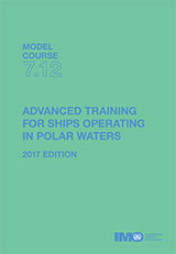 Advanced Training for Ships Operating in Polar Waters, 2017 Edition (Model course 7.12)